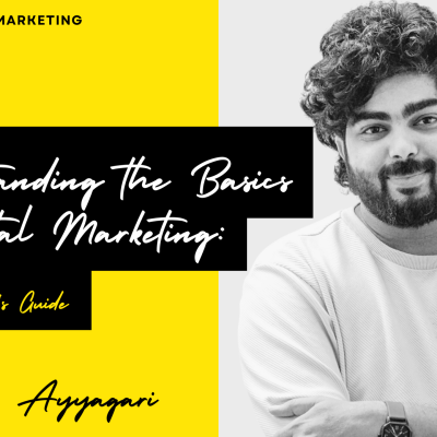Understanding the Basics of Digital Marketing : A Beginner’s Guide